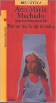 Eso No Me Lo Quita Nadie - Ana María Machado