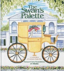 Swan's Palette - Forward Arts Foundation, Favorite Recipes Press