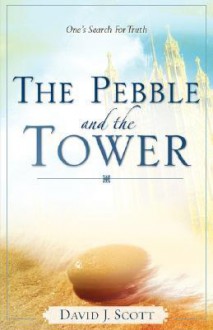 The Pebble and the Tower - David Scott