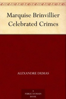 Marquise Brinvillier Celebrated Crimes - Dumas père, Alexandre