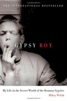 Gypsy Boy: My Life in the Secret World of the Romany Gypsies - Mikey Walsh