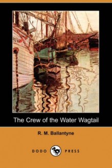 The Crew of the Water Wagtail - R.M. Ballantyne