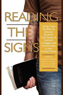 Reading the Signs: Using Case Studies to Discuss Student Life Issues at Catholic Colleges and Universities in the United States (Hc) - Sandra Estanek, Robert Meyer, Laura A. Wankel, Edward P. Wright