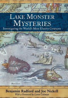 Lake Monster Mysteries: Investigating the World's Most Elusive Creatures - Benjamin Radford, Joe Nickell