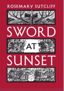 Sword at Sunset - Rosemary Sutcliff