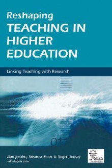 Reshaping Teaching in Higher Education - Alan Jenkins, Roger Lindsay, Angela Brew