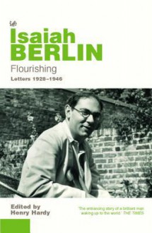 Flourishing: Letters 1928 - 1946 - Isaiah Berlin, Henry Hardy