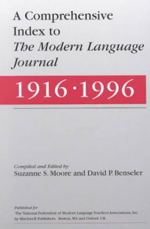 A Comprehensive Index to the Modern Language Journal: 1916-1996 - Suzanne Moore