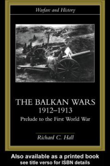 The Balkan Wars 1912-1913 - Richard Hall