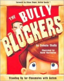 The Bully Blockers: Standing Up for Classmates with Autism - Celeste Shally, David Harrington