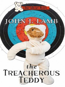 The Treacherous Teddy - John J. Lamb