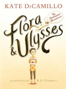 Flora & Ulysses: The Illuminated Adventures - Kate DiCamillo