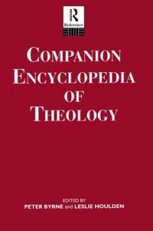 Companion Encyclopaedia of Theology - Peter Byrne, Leslie Houlden, Rev Prof Leslie Houlden