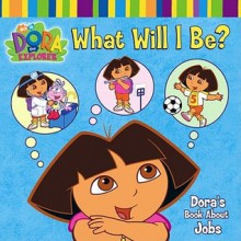 What Will I Be?: Dora's Book About Jobs - Phoebe Beinstein, Zina Saunders