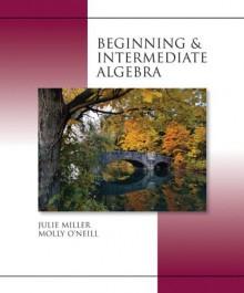 Beginning And Intermediate Algebra - Julie Miller, Molly O'Neill