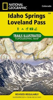 Idaho Springs, Loveland Pass (National Geographic: Trails Illustrated Map #104) (National Geographic Maps: Trails Illustrated) - National Geographic Maps