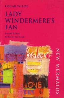 Lady Windermere's Fan (New Mermaids) - Oscar Wilde, Ian Small