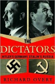 The Dictators: Hitler's Germany and Stalin's Russia - Richard Overy