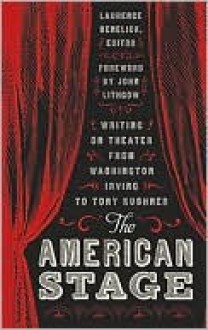 The American Stage: Writing on Theater from Washington Irving to Tony Kushner (Library of America #203) - Lawrence Senelick, John Lithgow, Lawrence Senelick