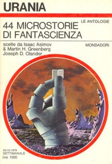 44 microstorie di fantascienza - Alexei Panshin, Isaac Asimov, William F. Nolan, Richard Wilson, Roger Zelazny, Joanna Russ, Frederik Pohl, Martin Gardner, George R.R. Martin, Walter Tevis, Robert Sheckley, Fred Saberhagen, Ambrose Bierce, Edward D. Hoch, Ben Bova, Gregory Benford, Larry Niven, Joseph D.