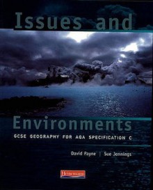 Issues And Environments: Gcse Geography For Aqa Specification C - David Payne, Sue Jennings