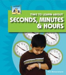 Time to Learn about Seconds, Minutes & Hours - Pam Scheunemann