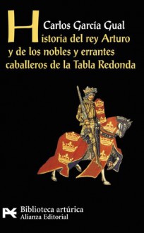 Historia del Rey Arturo y de los nobles y errantes caballeros de la Tabla Redonda - Carlos García Gual