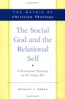 The Social God and the Relational Self - Stanley J. Grenz