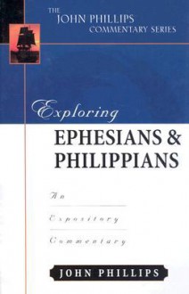 Exploring Ephesians & Philippians (John Phillips Commentary) - John Phillips