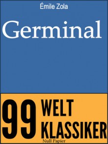 Germinal - Ungekürzte Ausgabe - Émile Zola, Armin Schwarz