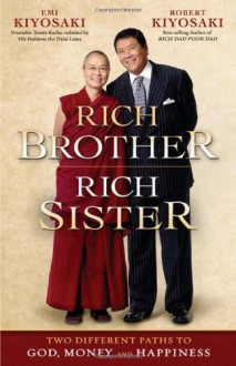 Rich Brother Rich Sister: Two Different Paths to God, Money and Happiness - Robert T. Kiyosaki, Emi Kiyosaki