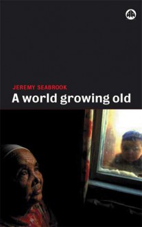 World Growing Old - Jeremy Seabrook