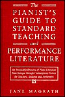 Pianists Guide to Standard Teaching and Performance Literature - Jane Magrath