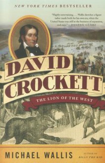 David Crockett: The Lion of the West - Michael Wallis