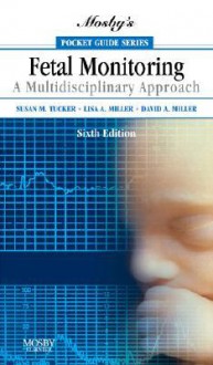 Mosby's Pocket Guide to Fetal Monitoring: A Multidisciplinary Approach - Susan Martin Tucker, David A. Miller