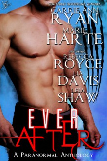 Ever After - Carrie Ann Ryan, Marie Harte, Rebecca Royce, Lia Davis, Leia Shaw