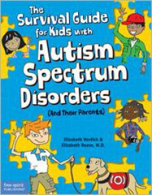 The Survival Guide for Kids with Autism Spectrum Disorders (And Their Parents) - Elizabeth Verdick, Elizabeth Reeve