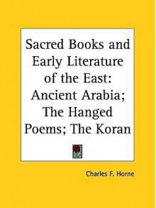 Ancient Arabia; The Hanged Poems; The Koran (Sacred Books and Early Literature of the East, Vol. 5) (Sacred Books & Early Literature of the East) - Charles F. Horne