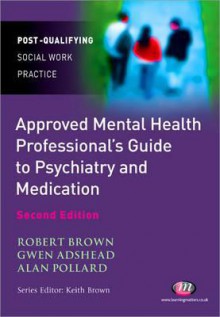 The Approved Mental Health Professional's Guide to Psychiatry and Medication - Robert Brown, Alan Pollard