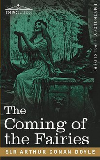 The Coming of the Fairies - Arthur Conan Doyle