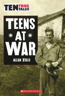 Teens at War (Ten True Tales) - Allan Zullo