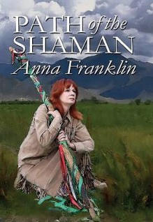 The Path Of The Shaman - Anna Franklin