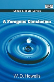 A Foregone Conclusion - William Dean Howells