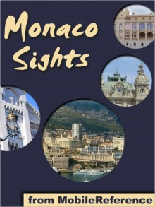 Monaco Sights: a travel guide to the top 15 attractions in the Principality of Monaco (Monte Carlo) - MobileReference