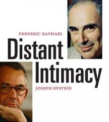 Distant Intimacy: A Friendship in the Age of the Internet - Frederic Raphael, Joseph Epstein