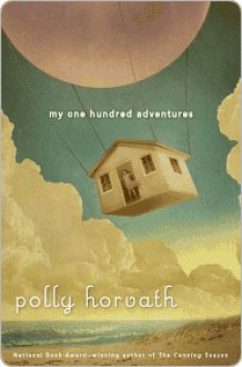 My One Hundred Adventures - Polly Horvath