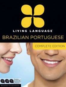 Living Language Brazilian Portuguese, Complete Edition: Beginner through advanced course, including 3 coursebooks, 9 audio CDs, and free online learning - Living Language, Dulce Marcello