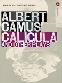 Caligula and Other Plays - Albert Camus, Stuart Gilbert, ed.