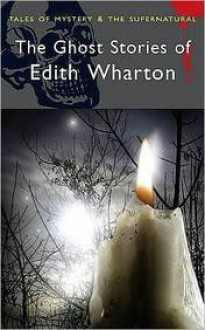 Ghost Stories of Edith Wharton (Tales of Mystery & the Supernatural) - Edith Wharton