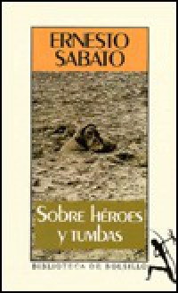 Sobre héroes y tumbas - Ernesto Sábato